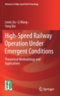 High-Speed Railway Operation Under Emergent Conditions : Theoretical Methodology and Applications - Book