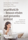 smartWorkLife - Bewusst erholen statt grenzenlos gestresst : Flexibel und gesund arbeiten in New Ways of Working - Book