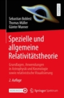 Spezielle und allgemeine Relativitatstheorie : Grundlagen, Anwendungen in Astrophysik und Kosmologie sowie relativistische Visualisierung - Book