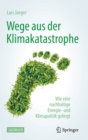 Wege aus der Klimakatastrophe : Wie eine nachhaltige Energie- und Klimapolitik gelingt - Book