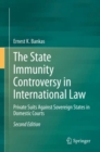 The State Immunity Controversy in International Law : Private Suits Against Sovereign States in Domestic Courts - Book