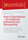 Angst in Organisationen - mit emotionaler Authentizitat zum Fuhrungserfolg : Ein psychodynamischer Reader fur Fuhrungskrafte, Coaches und Coaching-Verantwortliche - Book