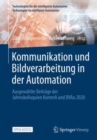 Kommunikation und Bildverarbeitung in der Automation : Ausgewahlte Beitrage der Jahreskolloquien KommA und BVAu 2020 - Book