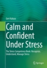 Calm and Confident Under Stress : The Stress Competence Book: Recognize, Understand, Manage Stress - Book