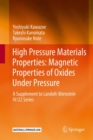 High Pressure Materials Properties: Magnetic Properties of Oxides Under Pressure : A Supplement to Landolt-Bornstein IV/22 Series - Book