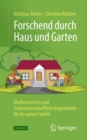 Forschend durch Haus und Garten : Mathematische und naturwissenschaftliche Experimente fur die ganze Familie - Book