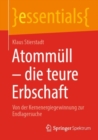 Atommull - die teure Erbschaft : Von der Kernenergiegewinnung zur Endlagersuche - Book