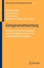 Energieverantwortung : Beitrage zu ethischen Grundlagen und Zustandigkeiten in inter- und transdisziplinarer Perspektive - Book