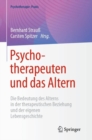 Psychotherapeuten und das Altern : Die Bedeutung des Alterns in der therapeutischen Beziehung und der eigenen Lebensgeschichte - Book