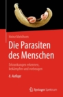 Die Parasiten des Menschen : Erkrankungen erkennen, bekampfen und vorbeugen - Book