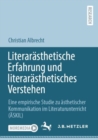 Literarasthetische Erfahrung und literarasthetisches Verstehen : Eine empirische Studie zu asthetischer Kommunikation im Literaturunterricht (ASKIL) - Book