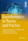Geoinformatics in Theory and Practice : An Integrated Approach to Geoinformation Systems, Remote Sensing and Digital Image Processing - Book