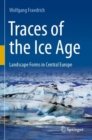 Traces of the Ice Age : Landscape Forms in Central Europe - Book