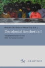 Decolonial Aesthetics I : Tangled Humanism in the Afro-European Context - Book