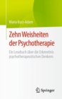 Zehn Weisheiten der Psychotherapie : Ein Lesebuch uber die Erkenntnis psychotherapeutischen Denkens - Book