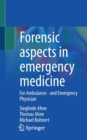 Forensic aspects in emergency medicine : For Ambulance - and Emergency Physician - Book