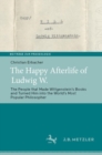 The Happy Afterlife of Ludwig W. : The People that Made Wittgenstein's Books and Turned Him into the World's Most Popular Philosopher - Book