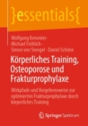 Korperliches Training, Osteoporose und Frakturprophylaxe : Wirkpfade und Vorgehensweise zur optimierten Frakturprophylaxe durch korperliches Training - Book