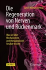 Die Regeneration von Nerven und Ruckenmark : Was wir uber Mechanismen und therapeutische Ansatze wissen - Book