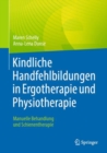 Kindliche Handfehlbildungen in Ergotherapie und Physiotherapie : Manuelle Behandlung  und Schienentherapie - Book