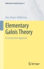 Elementary Galois Theory : A Constructive Approach - Book