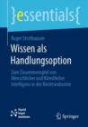 Wissen als Handlungsoption : Zum Zusammenspiel von menschlicher und kunstlicher Intelligenz in der Rechtsindustrie - Book