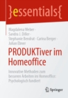 PRODUKTiver im Homeoffice : Innovative Methoden zum besseren Arbeiten im Homeoffice: Psychologisch fundiert - Book