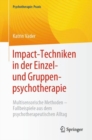 Impact-Techniken in der Einzel- und Gruppenpsychotherapie : Multisensorische Methoden - Fallbeispiele aus dem psychotherapeutischen Alltag - Book