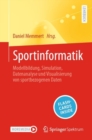 Sportinformatik : Modellbildung, Simulation, Datenanalyse und Visualisierung von sportbezogenen Daten - Book