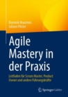 Agile Mastery in der Praxis : Leitfaden fur Scrum Master, Product Owner und andere Fuhrungskrafte - Book