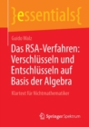 Das RSA-Verfahren: Verschlusseln und Entschlusseln auf Basis der Algebra : Klartext fur Nichtmathematiker - Book