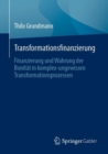 Transformationsfinanzierung : Finanzierung und Wahrung der Bonitat in komplex-ungewissen Transformationsprozessen - Book