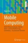 Mobile Computing : Mobile Webanwendungen, Hybride-, Native- und CrossPlattform-AppEntwicklung – ein praxisnaher Uberblick - Book