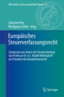 Europaisches Steuerverfassungsrecht : Symposion aus Anlass der Verabschiedung von Professor Dr. h.c. Rudolf Mellinghoff als Prasident des Bundesfinanzhofs - Book