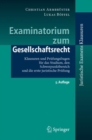 Examinatorium zum Gesellschaftsrecht : Klausuren und Prufungsfragen fur das Studium, den Schwerpunktbereich und die erste juristische Prufung - Book