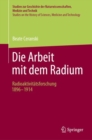 Die Arbeit mit dem Radium : Radioaktivitatsforschung 1896 -1914 - Book