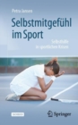 Selbstmitgefuhl im Sport : Selbsthilfe in sportlichen Krisen - Book