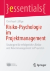 Risiko-Psychologie im Projektmanagement : Strategien fur erfolgreiches Risiko- und Krisenmanagement in Projekten - Book