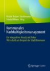 Kommunales Nachhaltigkeitsmanagement : Ein integrativer Ansatz mit Fokus Wirtschaft am Beispiel der Stadt Hannover - Book