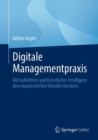 Digitale Managementpraxis : Mit kollektiver und kunstlicher Intelligenz den exponentiellen Wandel meistern - Book
