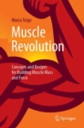 Muscle Revolution : Concepts and Recipes for Building Muscle Mass and Force - Book