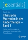 Intrinsische Motivation in der Kindertherapie - Band 1 : Ein Ein- und Uberblick in die theoretische Umsetzung in der Physiotherapie - Book