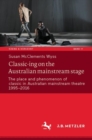 Classic-ing on the Australian mainstream stage : The place and phenomenon of classic in Australian mainstream theatre 1995-2016 - Book