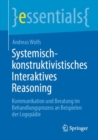 Systemisch-konstruktivistisches Interaktives Reasoning : Kommunikation und Beratung im Behandlungsprozess an Beispielen der Logopadie - Book