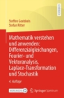 Mathematik verstehen und anwenden: Differenzialgleichungen, Fourier- und Vektoranalysis, Laplace-Transformation und Stochastik - Book