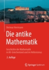 Die antike Mathematik : Geschichte der Mathematik in Alt-Griechenland und im Hellenismus - Book