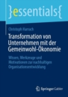 Transformation von Unternehmen mit der Gemeinwohl-Okonomie : Wissen, Werkzeuge und Motivationen zur nachhaltigen Organisationsentwicklung - Book