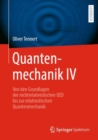Quantenmechanik IV : Von den Grundlagen der nichtrelativistischen QED bis zur relativistischen Quantenmechanik - Book