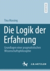Die Logik der Erfahrung : Grundlagen einer pragmatistischen Wissenschaftsphilosophie - Book
