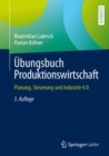 Ubungsbuch Produktionswirtschaft : Planung, Steuerung und Industrie 4.0 - Book